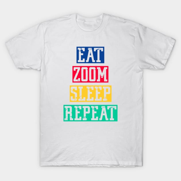 Eat zoom sleep repeat T-Shirt by inkonfiremx